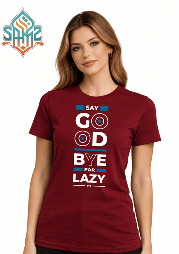 Say Good Bye For Lazy – Premium DTF Transfer Print for T-Shirts | Custom Heat Transfer Unisex | High Quality Shirt Printing | SAMZ 24