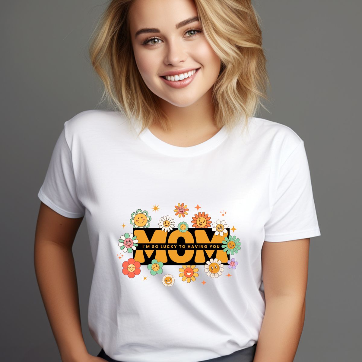 MOM I'M SO LUCKY TO HAVE YOU T-SHIRT Tshirt