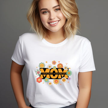 MOM I'M SO LUCKY TO HAVE YOU T-SHIRT Tshirt