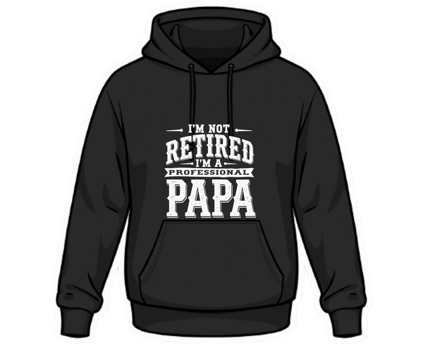 I’m Not Retired, I’m a Professional Papa Hoodie – Funny Grandpa Gift Black Graphic Hoodie