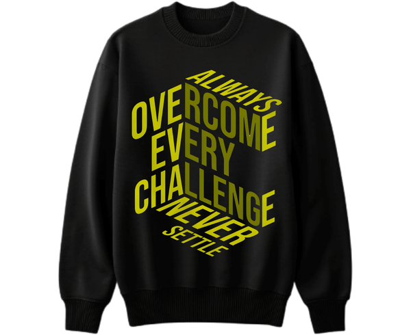 Always Overcome Every Challenge Sweatshirt – Motivational Black Graphic Crewneck